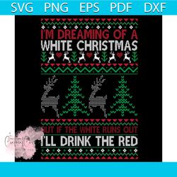 i'm dreaming of a white christmas i'll drink the red svg, christmas svg