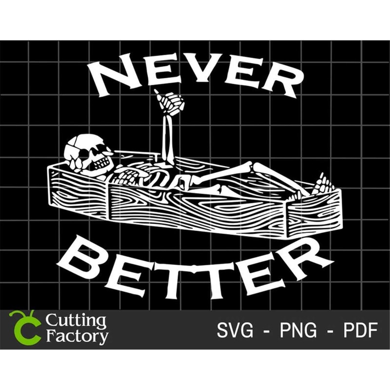 MR-1482023205415-never-better-skeleton-svg-halloween-svg-skeleton-halloween-image-1.jpg