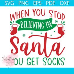 when you stop believing in santa you get socks svg, christmas svg