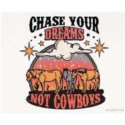 distressed western chase your dreams not cowboys png, cowgirl png, western sublimation, retro png, country wild west png