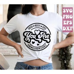 you are enough svg, mother's day svg, mom shirt svg, inspirational svg, positive quote svg, mental health svg, positive