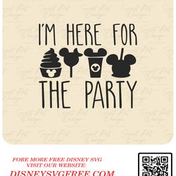 I'm Here For The Party SVG, Mouse SVG, Family Trip SVG, Customize Gift Svg, Vinyl Cut File, Svg, Pdf, Jpg, Png, Ai Print