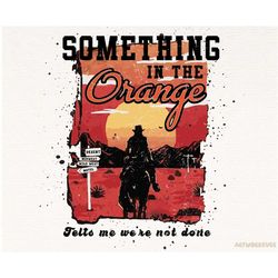 distressed something in the orange western cowboy png - desert sublimation digital design download, western png, country