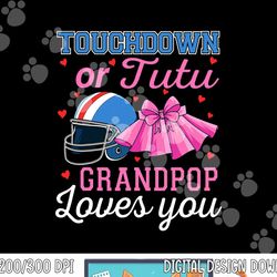 touchdown or tutu grandpop loves you football gender reveal png, sublimation copy