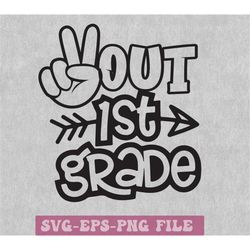 peace out first grade svg, kids graduation shirt svg, first grade svg, last day of school 2023 graduate, sublimation des