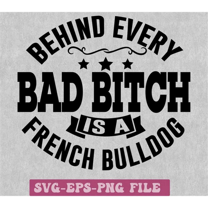 MR-14820232267-behind-every-bad-bitch-is-a-french-bulldog-svg-french-bulldog-image-1.jpg