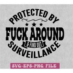 protected by fuck around and find out surveillance svg, gun svg, f around find out svg, punisher skull svg, amendment sv