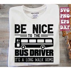 bus driver svg, be nice to the bus driver svg, funny school bus svg,school svg, school bus svg png cricut cut file digit