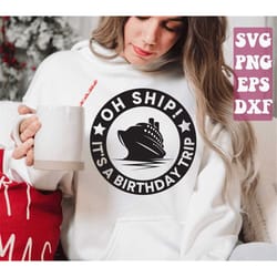 oh ship it's a birthday trip svg, cruise svg, cruise ship svg, cruising svg, vacation svg, nautical svg, birthday svg pn