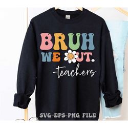 bruh we out teacher svg png, graduation education gift svg, hello summer svg, last day of school svg, teacher summer svg