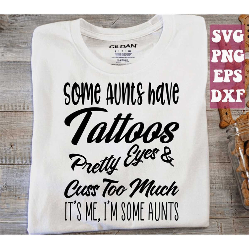 MR-1482023223532-some-aunts-have-tattoos-svg-pretty-eyes-and-cuss-too-much-image-1.jpg