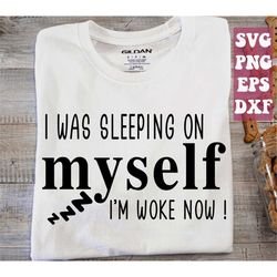 i was sleeping on myself i'm woke now svg, black boss woman svg, self love svg, woke svg png cricut cut file digital dow
