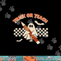trick or teach funny teacher halloween costume men women png, sublimation copy
