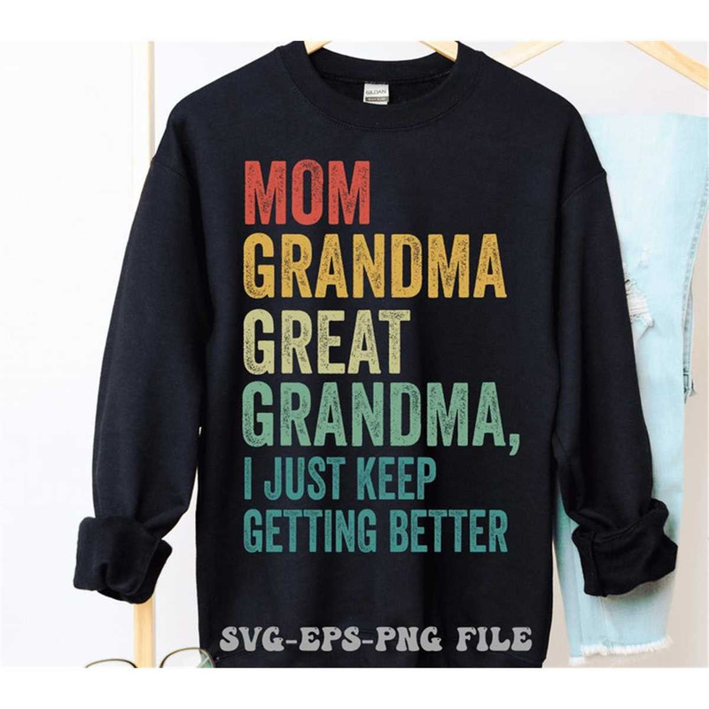 MR-148202323839-mom-grandma-great-grandma-svg-i-just-keep-getting-better-svg-image-1.jpg