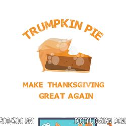 trumpkin pie make thanksgiving great again png, sublimation copy