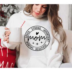 mom life svg png, mother's day svg, mom shirt svg, mom strong, important, beautiful, worthy, loved svg, blessed mom svg