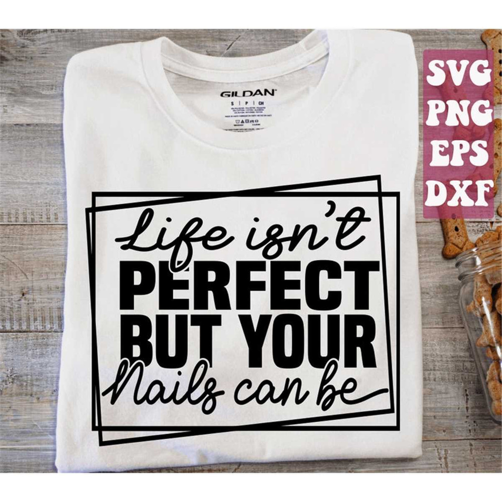 MR-148202323572-life-isnt-perfect-but-your-nails-can-be-svg-nail-artist-image-1.jpg