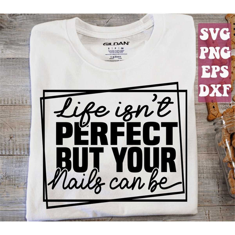 MR-148202323572-life-isnt-perfect-but-your-nails-can-be-svg-nail-artist-image-1.jpg