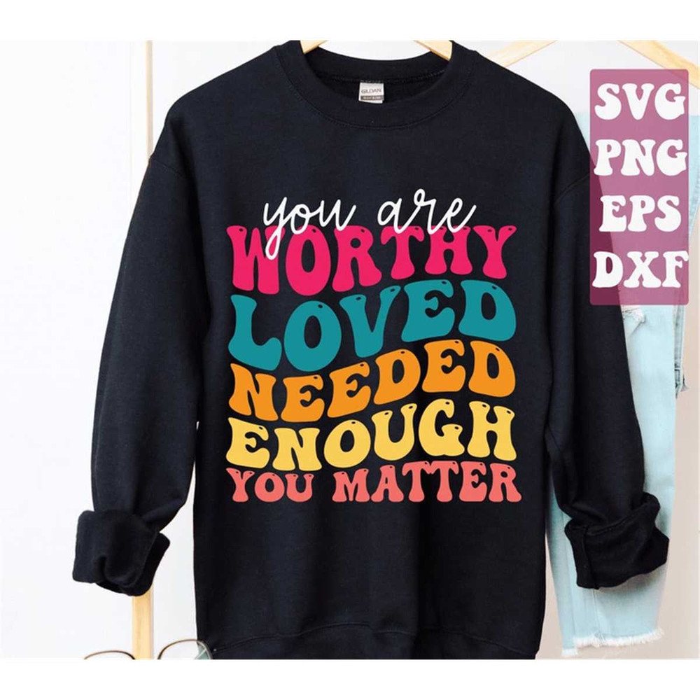 MR-1582023015-you-are-worthy-loved-need-enough-svg-png-you-matter-svg-image-1.jpg