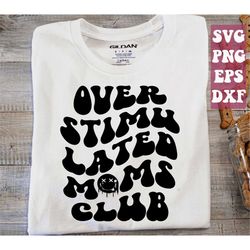 overstimulated moms club svg, overstimulated svg, overstimulated mom svg, mom, mama, mom anxiety svg png cricut cut file
