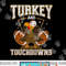 Turkey and touchdowns for thanksgiving football png, sublimation copy.jpg