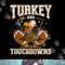 Turkey and touchdowns for thanksgiving football png, sublimation.jpg