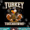 Turkey and touchdowns for thanksgiving football png, sublimation copy.jpg
