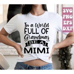 in a world full of grandmas be a mimi svg, funny grandma svg, nana svg, grandmother svg, mimi granny svg, mothers day sv