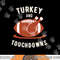 Turkey And Touchdowns Funny Thanksgiving png, sublimation copy.jpg