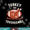 Turkey And Touchdowns Funny Thanksgiving png, sublimation copy.jpg