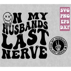 on my husbands last nerve svg png, wife svg, husband svg, last nerve svg, wavy, sublimation design, cut file, digital do