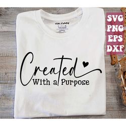 created with a purpose svg, christian svg, inspirational svg, bible svg, motivational svg, inspirational quotes svg png