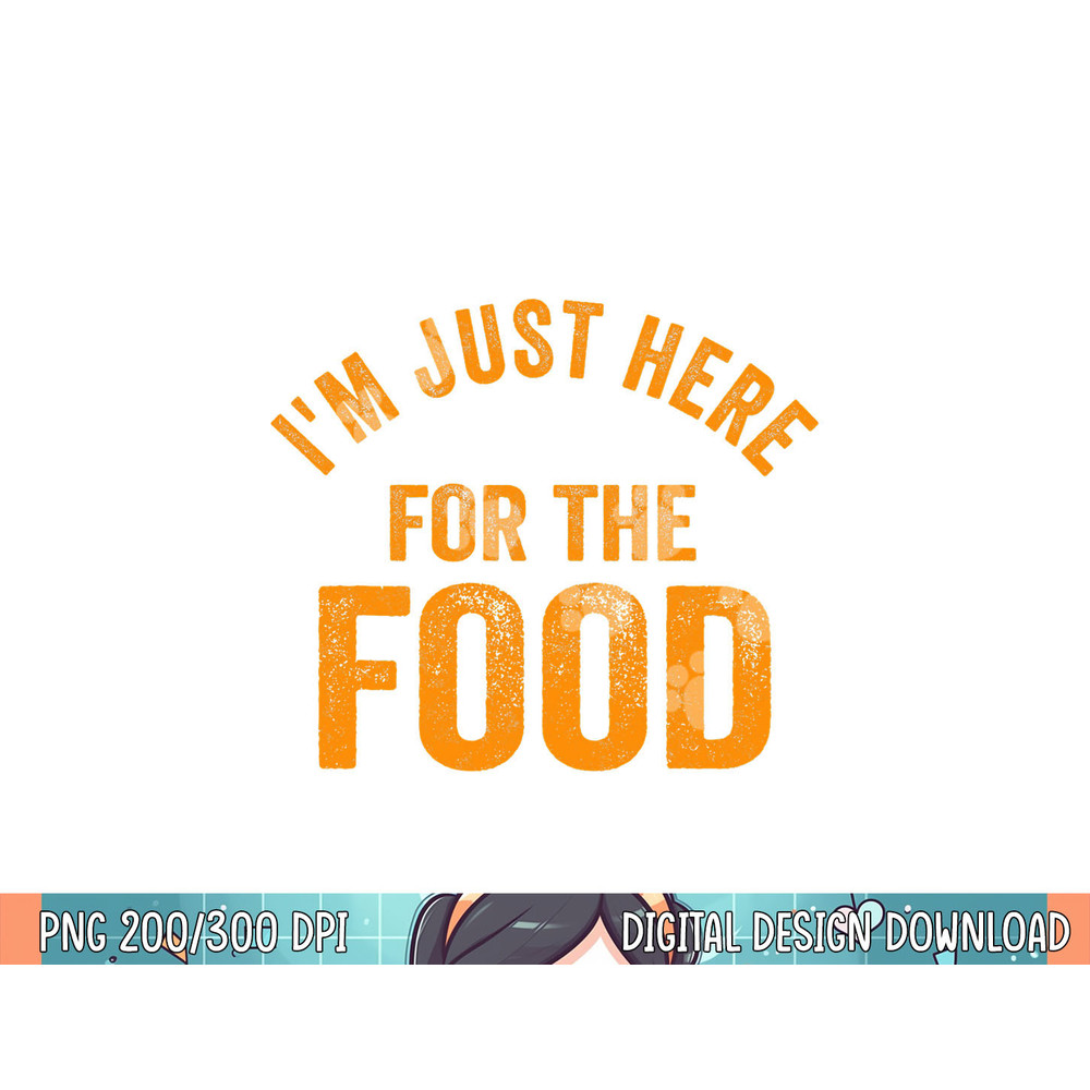 Turkey Day Shirt I m Just Here For The Food Thanksgiving Day png, sublimation.jpg