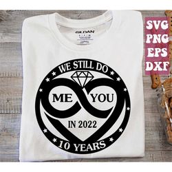 wedding anniversary svg, we still do svg, 10th, 20th, 30th, 40th, 50th, married svg png cricut cut file digital download