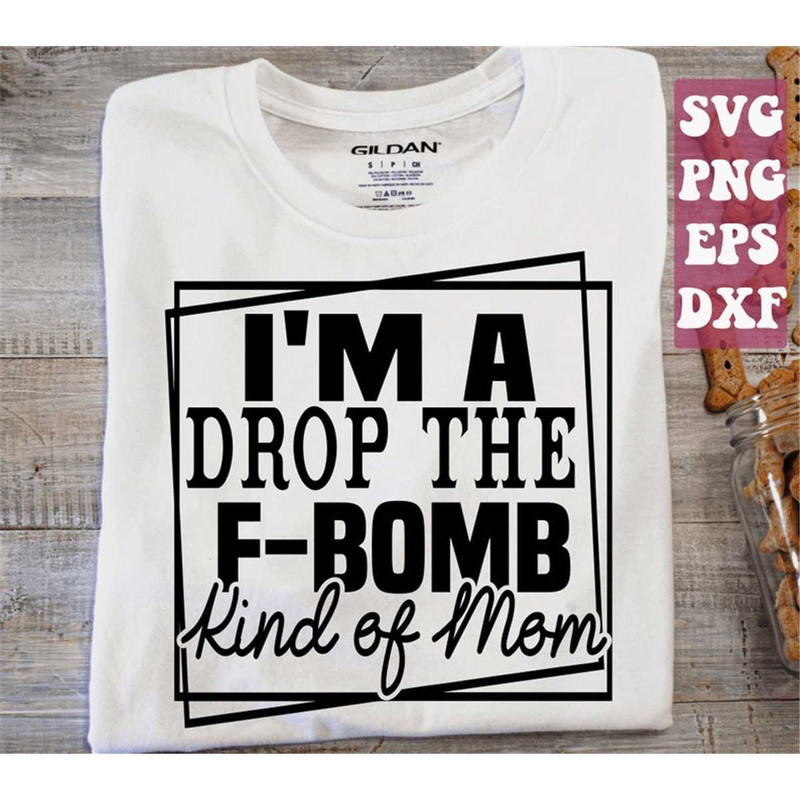 MR-15820232721-im-a-drop-the-f-bomb-kind-of-mom-svg-funny-mom-svg-mom-image-1.jpg