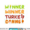 Turkey Dinner Winner Thanksgiving Fall Funny Fall Harvest png, sublimation copy.jpg