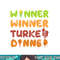 Turkey Dinner Winner Thanksgiving Fall Funny Fall Harvest png, sublimation copy.jpg