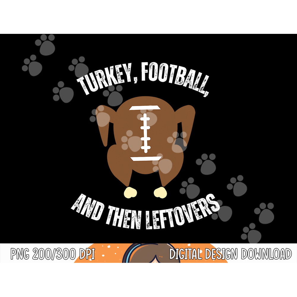 Turkey Football And Then Leftovers Thanksgiving Men Boys png, sublimation copy.jpg