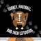 Turkey Football And Then Leftovers Thanksgiving Men Boys png, sublimation copy.jpg