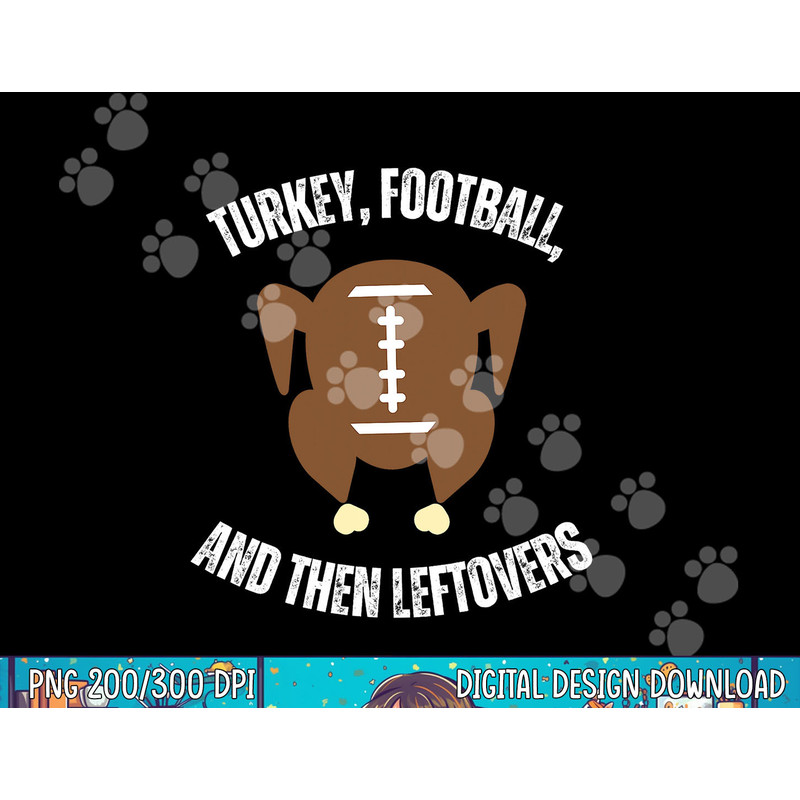 Turkey Football And Then Leftovers Thanksgiving Men Boys png, sublimation copy.jpg