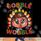 Turkey Gobble Till You Wobble Pilgrim Toddler Thanksgiving png, sublimation copy.jpg