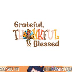 turkey grateful thankful blessed thanksgiving men women kids png, sublimation copy