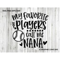 baseball nana svg png, cute gift for nana svg, my favorite players call me nana svg, baseball nana iron on png, love bas