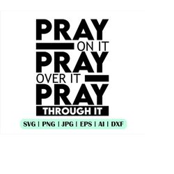 pray on it svg, pray on it png, pray over it svg, pray svg, christian svg, dxf, cut file, silhouette, prayer svg, cricut