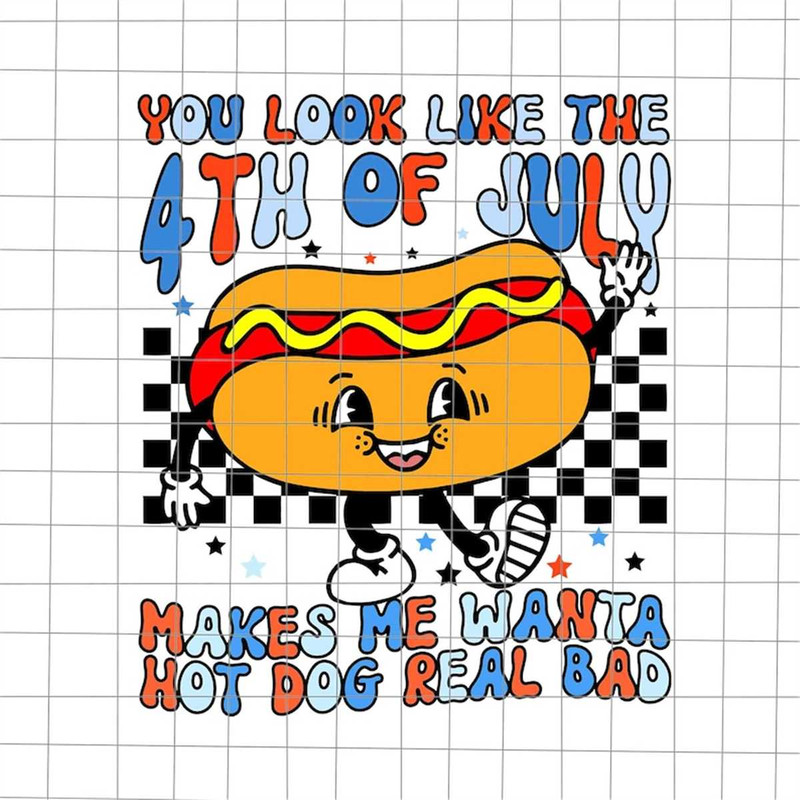 MR-158202391514-you-look-like-4th-of-july-makes-me-want-a-hot-dog-real-bad-image-1.jpg
