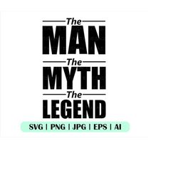 the man the myth the legend svg, vector file, cricut, png, eps, ai. silhouette, instant download, cut file, clipart