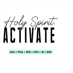 holy spirit activate svg, holy spirit activate png, religious faith, pdf, cut file, clipart, silhouette, instant downloa