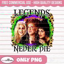 legends never die hocus pocus png, hocus pocus, that witch, hocus pocus png, sanderson sisters png, halloween png