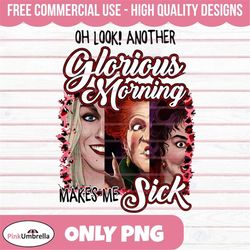 oh look another glorious morning makes me sick png, hocus pocus png, sanderson sisters png, halloween png, witches png,