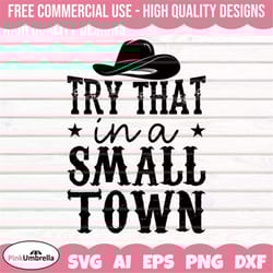 try that in a small town svg, country svg, western svg, digital download, small town svg, girl country shirt, country sh
